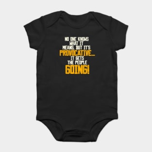 It's Provocative...It Gets the People Going! Baby Bodysuit